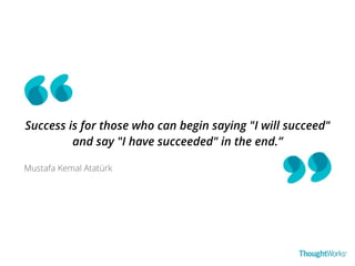 Success is for those who can begin saying "I will succeed" 
and say "I have succeeded" in the end.” 
Mustafa Kemal Atatürk 
 