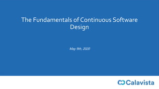 The Fundamentals of Continuous Software
Design
May 9th, 2020
 