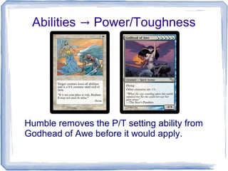 Abilities → Power/Toughness
Humble removes the P/T setting ability from
Godhead of Awe before it would apply.
 