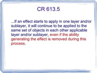 CR 613.5
...If an effect starts to apply in one layer and/or
sublayer, it will continue to be applied to the
same set of objects in each other applicable
layer and/or sublayer, even if the ability
generating the effect is removed during this
process.
 