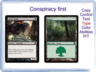 Conspiracy first Copy
Control
Text
Type
Color
Abilities
P/T
 