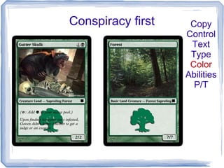 Conspiracy first Copy
Control
Text
Type
Color
Abilities
P/T
 