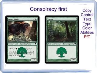 Conspiracy first Copy
Control
Text
Type
Color
Abilities
P/T
 