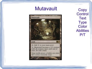 Mutavault Copy
Control
Text
Type
Color
Abilities
P/T
 