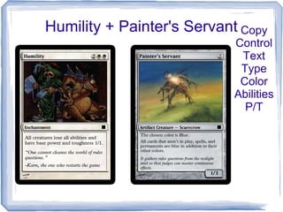 Humility + Painter's Servant Copy
Control
Text
Type
Color
Abilities
P/T
 