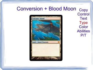 Conversion + Blood Moon Copy
Control
Text
Type
Color
Abilities
P/T
 