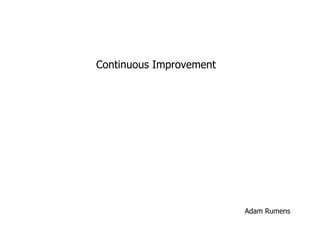 Continuous Improvement Adam Rumens 