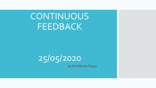 CONTINUOUS
FEEDBACK
25/05/2020-
- by OmVikramThapa
 