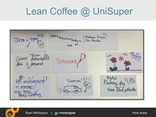 think sharprmckergowRyan McKergow |
Lean Coffee @ UniSuper
 