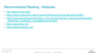 Recommended Reading - Websites
• http://planet-lean.com/
• https://www.enterprise-ireland.com/en/Productivity/Lean-Business-Offer/
• https://www.wit.ie/research/centres_and_groups/research_groups/business/lean
_enterprise_excellence_group#tab=panel-team
• https://www.lean.org
• http://agilemanifesto.org/
www.ammeon.com © 2017 Ammeon Ltd. All Rights Reserved.
60
 