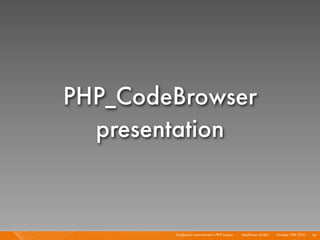 Continuous Improvement in PHP project I Mayﬂower GmbH I October 30th 2010 I 54
PHP_CodeBrowser
presentation
 