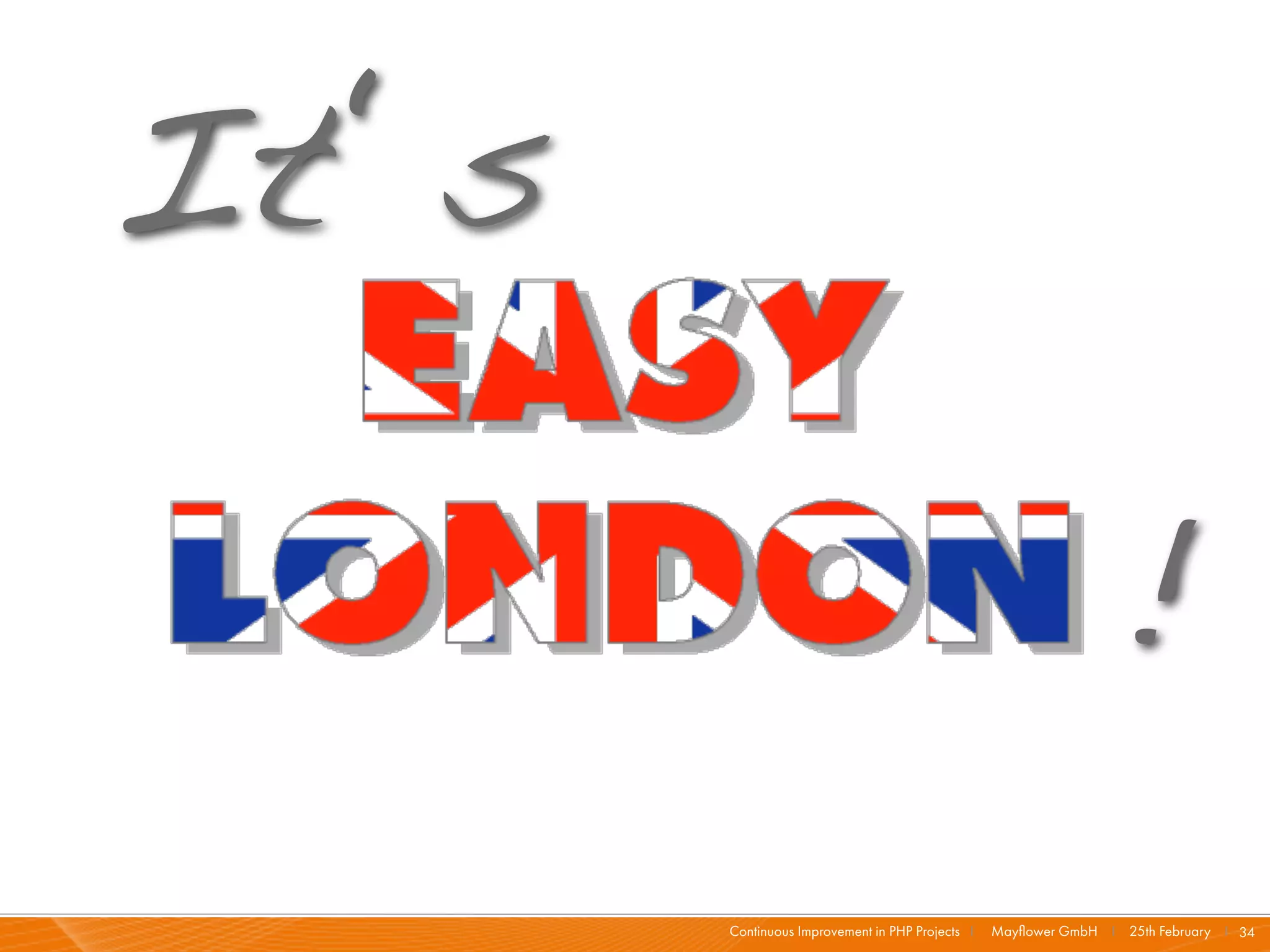 I t‘s

                                                                  !
        Continuous Improvement in PHP Projects I   Mayﬂower GmbH I 25th February I 34
 