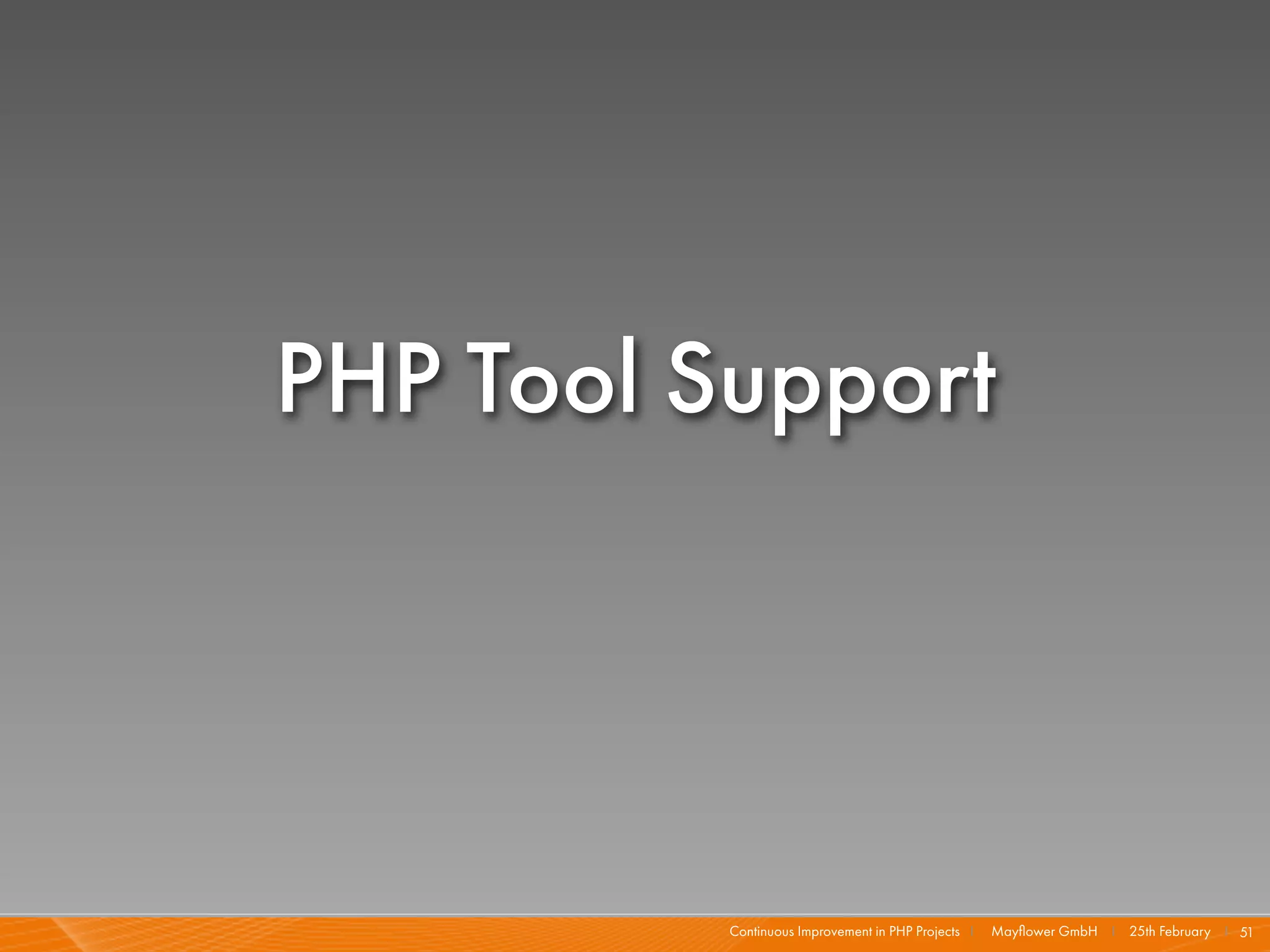 PHP Tool Support




          Continuous Improvement in PHP Projects I   Mayﬂower GmbH I 25th February I 51
 