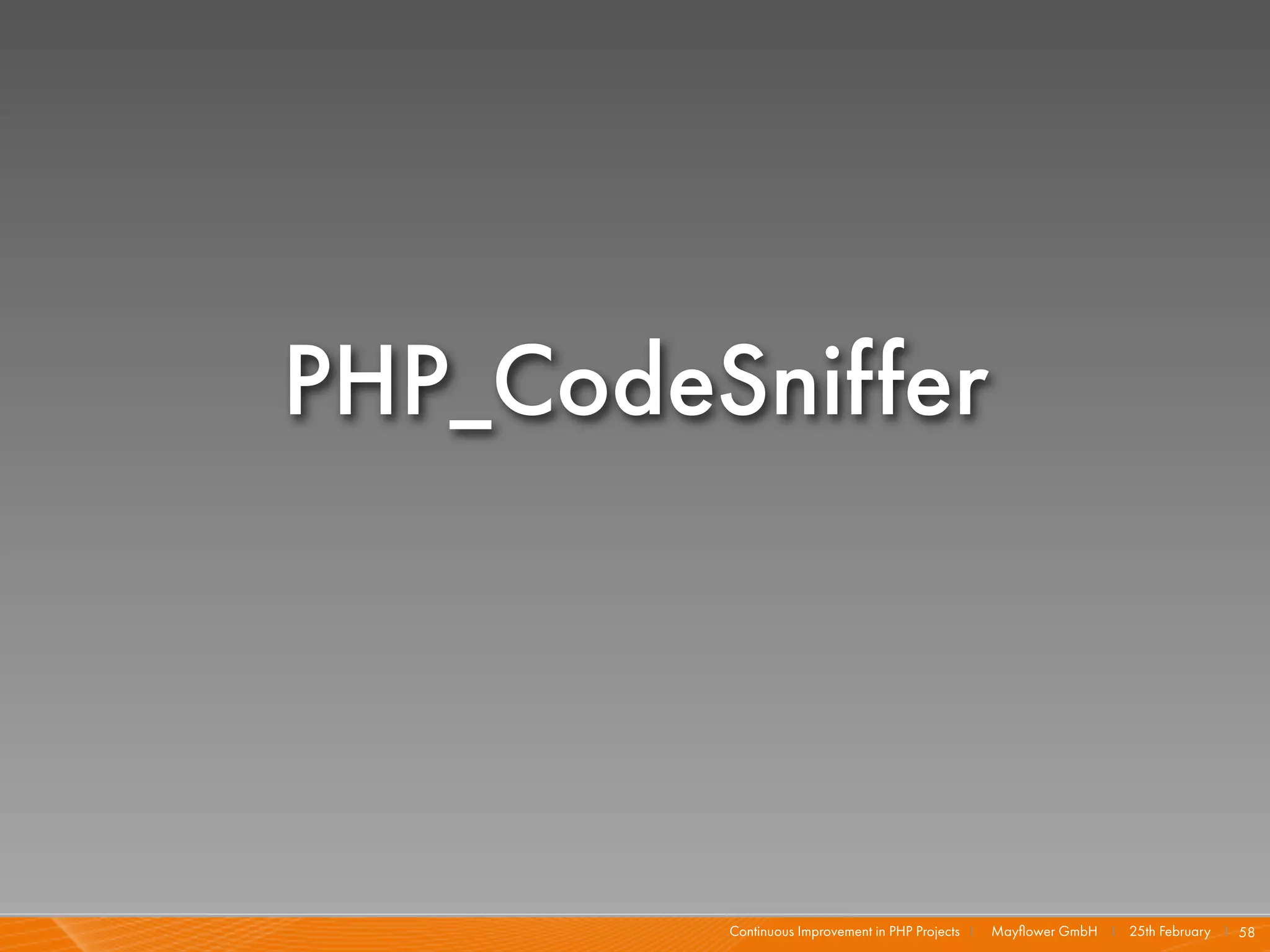 PHP_CodeSniffer




         Continuous Improvement in PHP Projects I   Mayﬂower GmbH I 25th February I 58
 