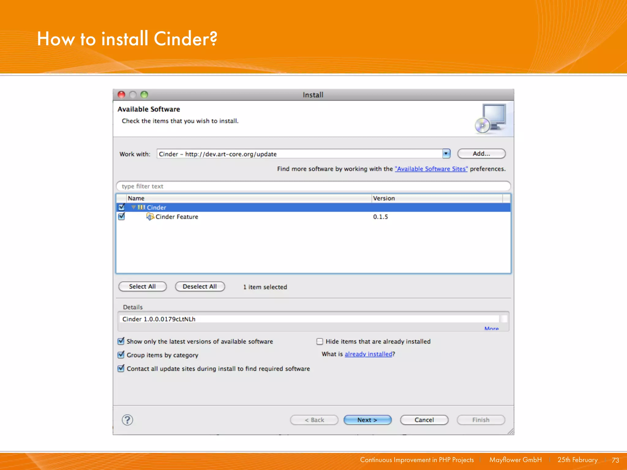 How to install Cinder?




                         Continuous Improvement in PHP Projects I   Mayﬂower GmbH I 25th February I 73
 