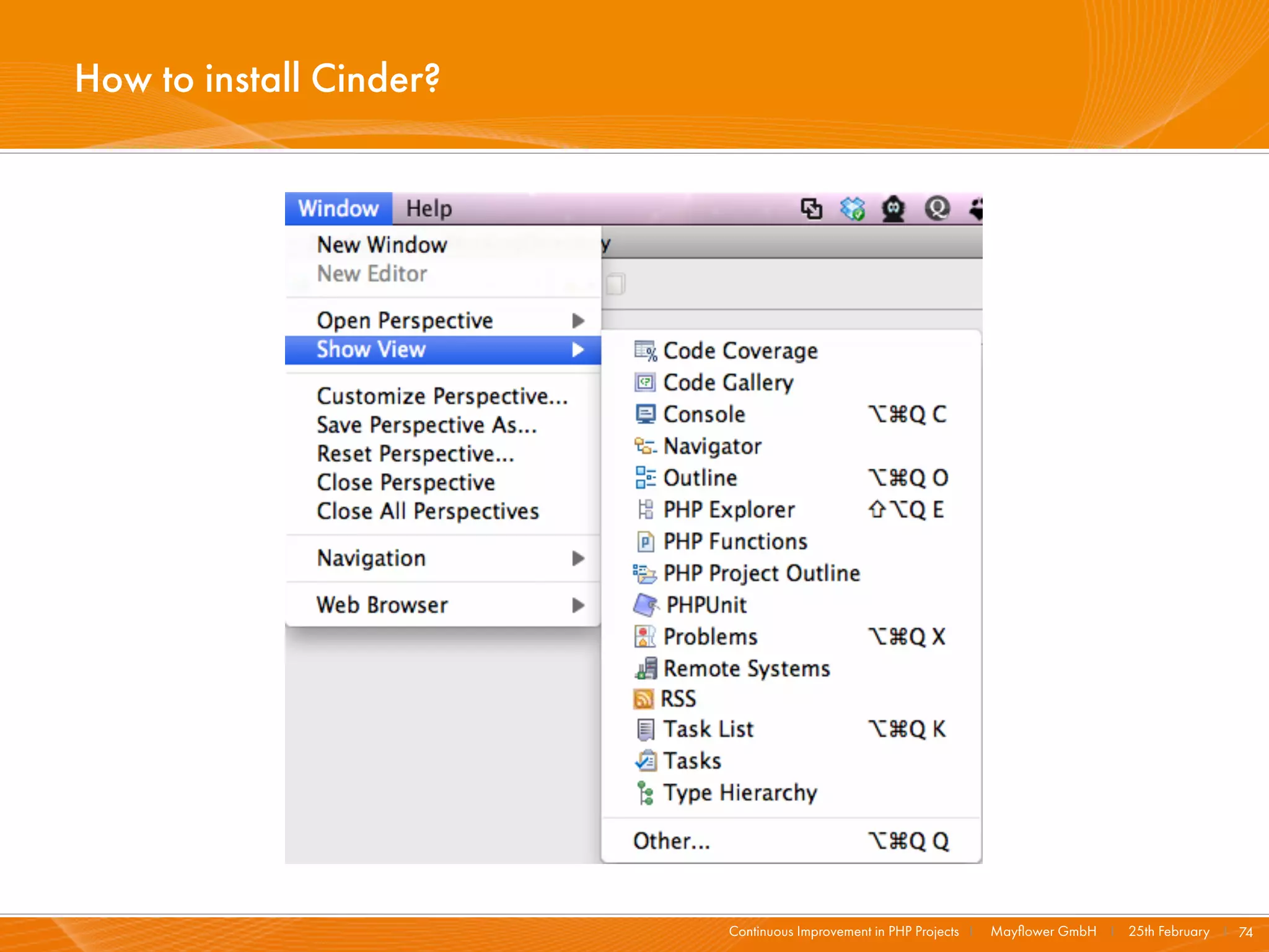 How to install Cinder?




                         Continuous Improvement in PHP Projects I   Mayﬂower GmbH I 25th February I 74
 
