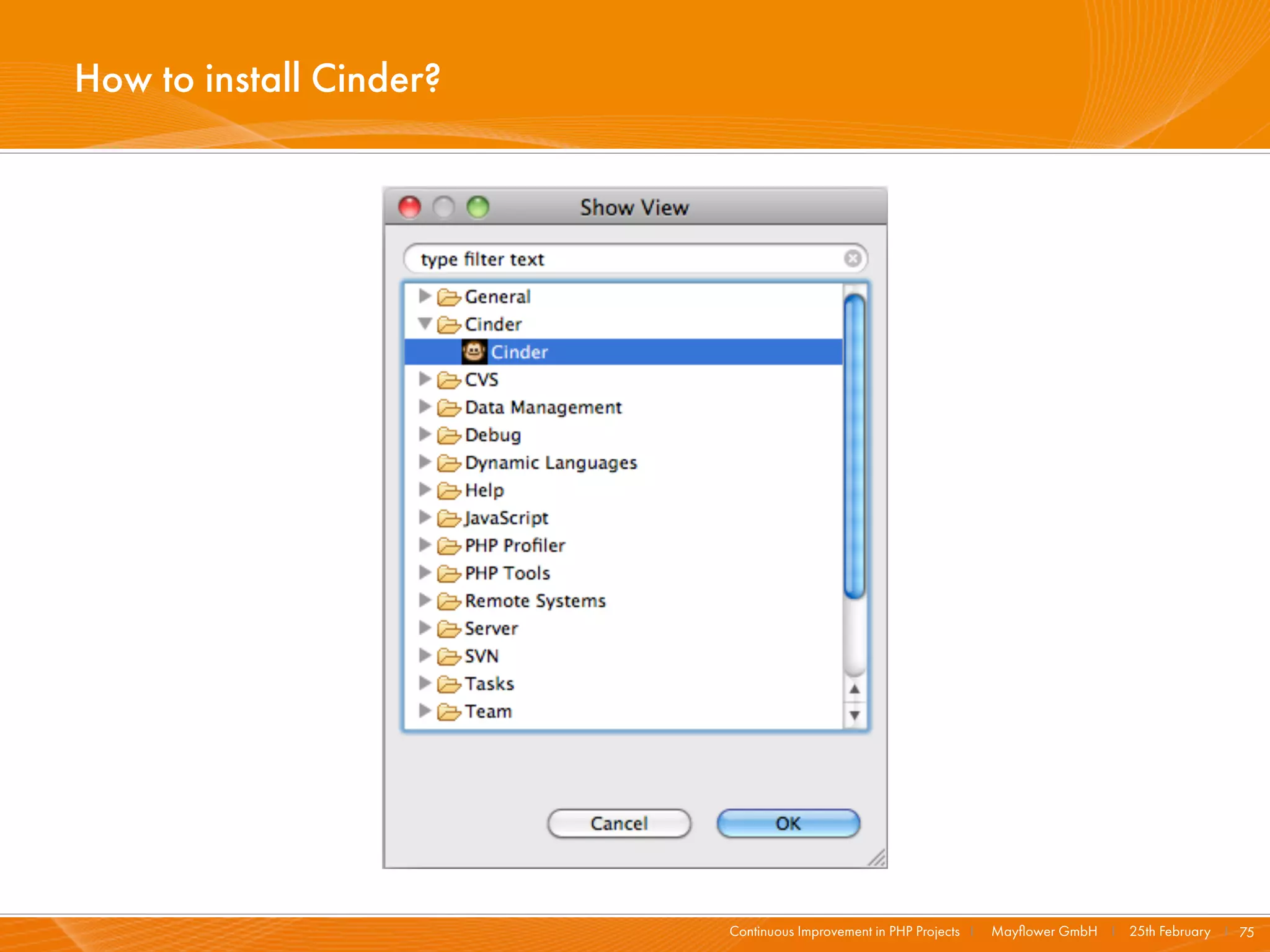 How to install Cinder?




                         Continuous Improvement in PHP Projects I   Mayﬂower GmbH I 25th February I 75
 