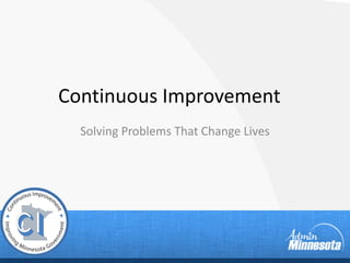 Solving Problems That Change Lives
Continuous Improvement
 