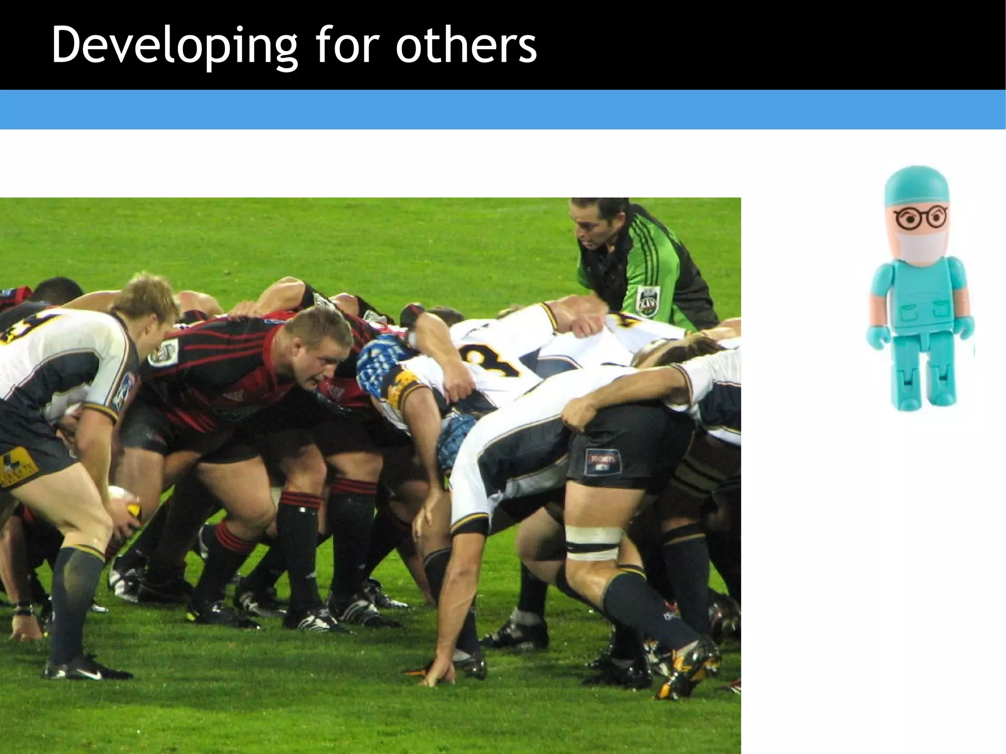 Developing for others
 