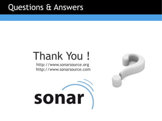 Questions & Answers




      Thank You !
       http://www.sonarsource.org
       http://www.sonarsource.com
 