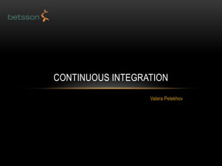 Valera Pelekhov Continuous Integration 