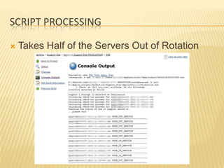 SCRIPT PROCESSING

   Takes Half of the Servers Out of Rotation
 