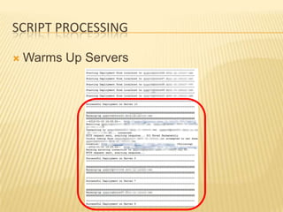 SCRIPT PROCESSING

   Warms Up Servers
 