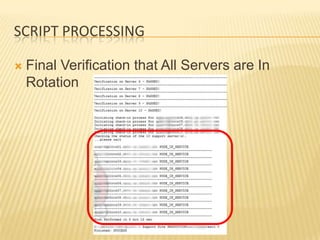 SCRIPT PROCESSING

   Final Verification that All Servers are In
    Rotation
 
