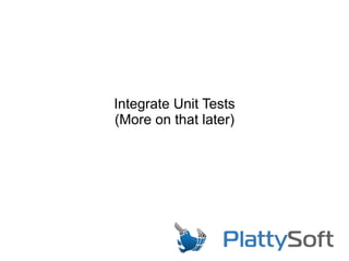Integrate Unit Tests
(More on that later)
 