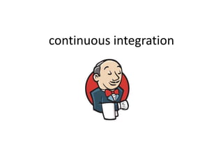 continuous integration
 