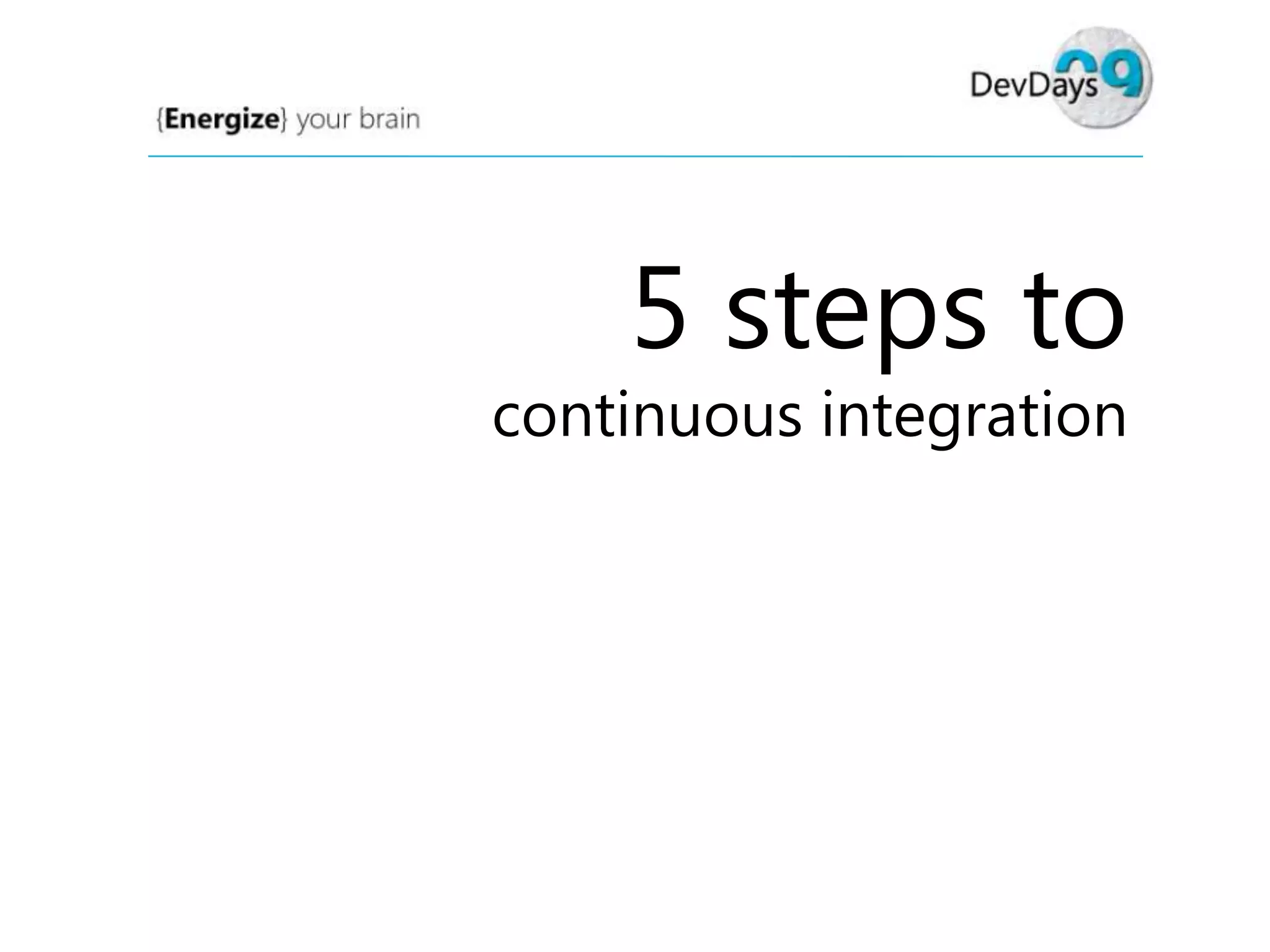 5 steps to

continuous integration

 
