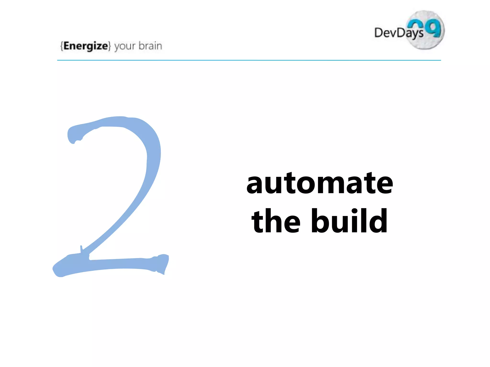 automate
the build

 