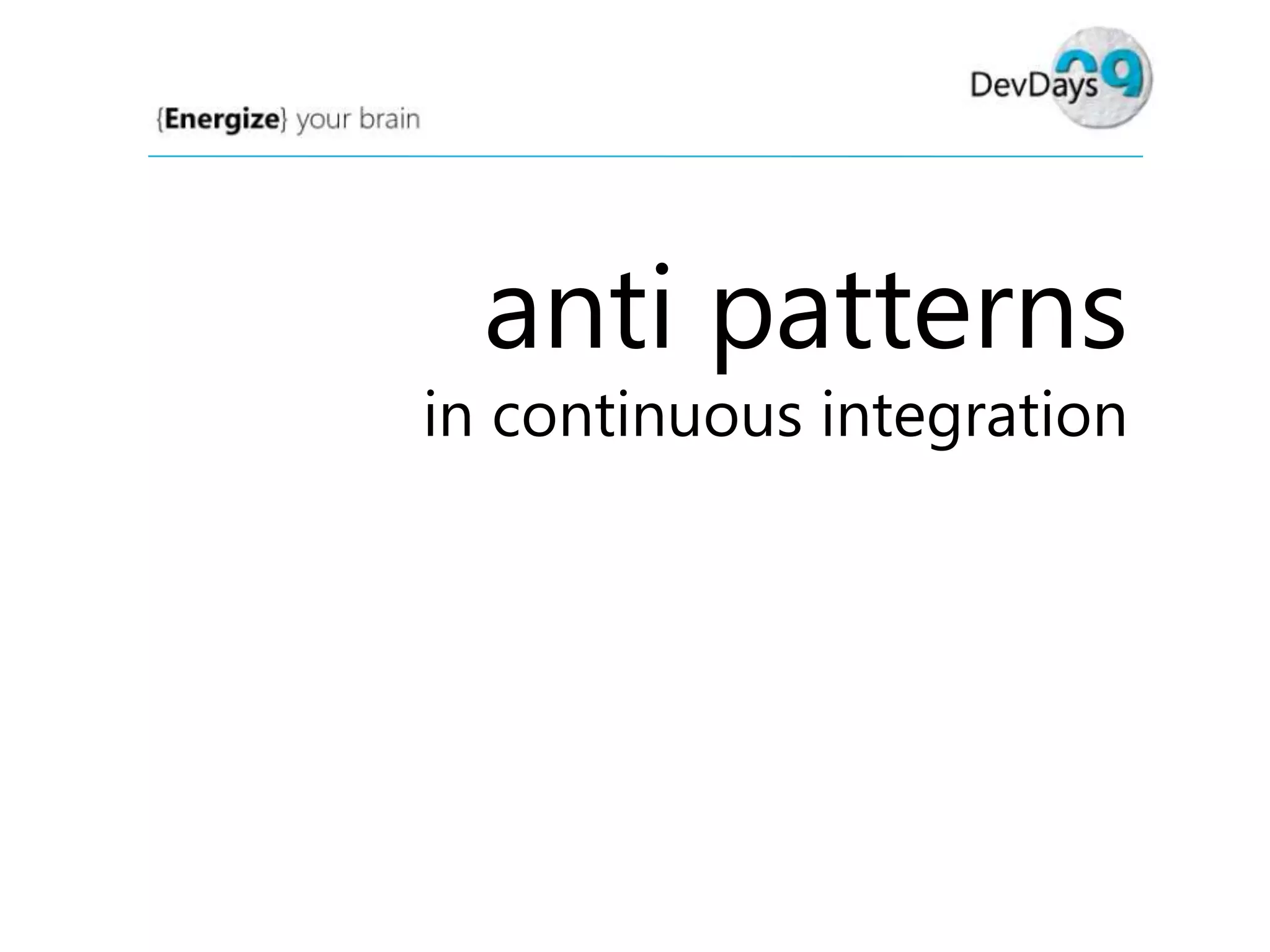 anti patterns

in continuous integration

 