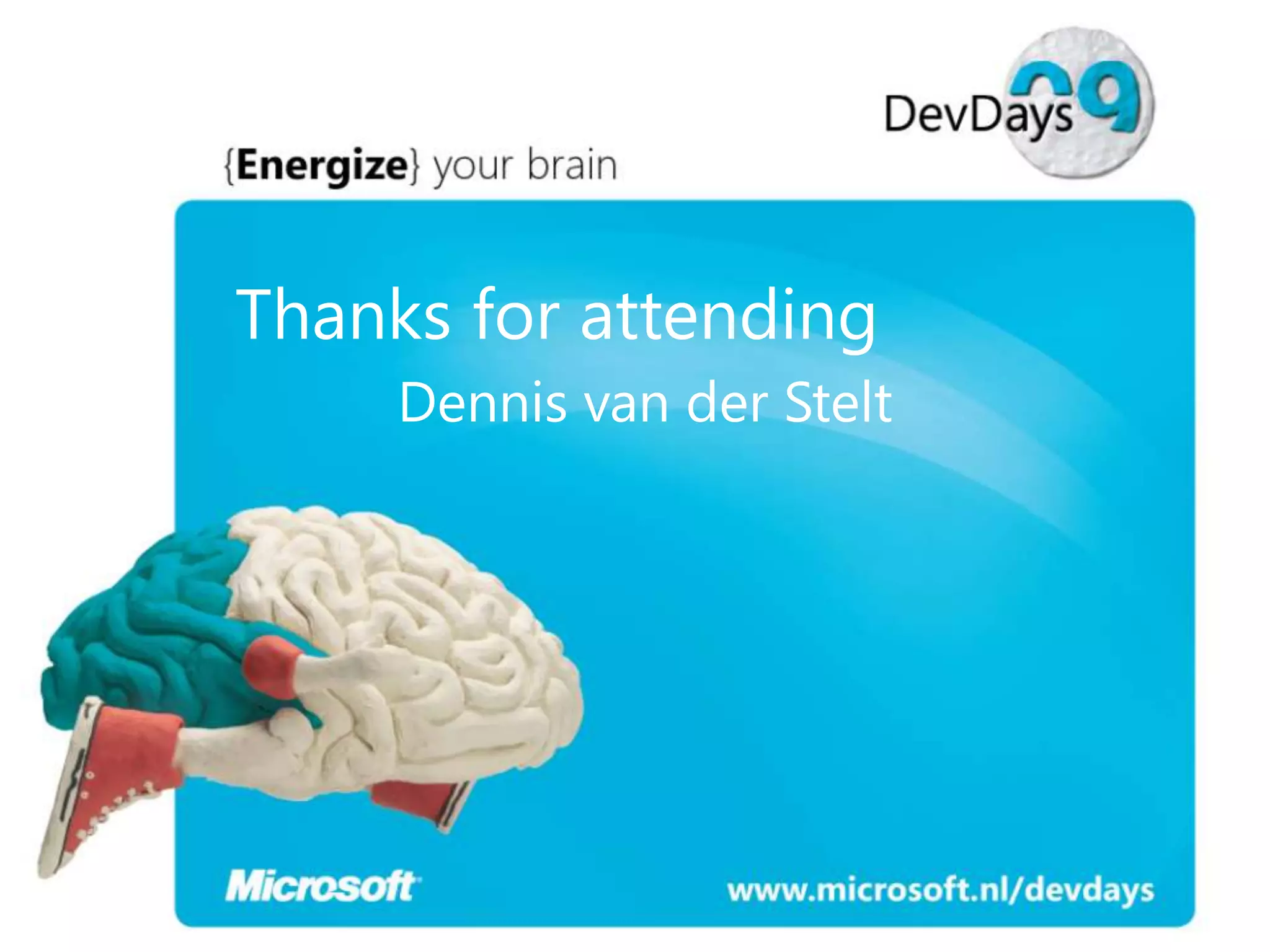 Thanks for attending
Dennis van der Stelt

 