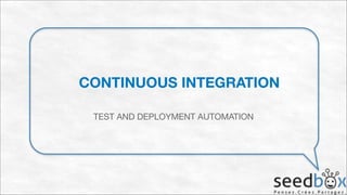 CONTINUOUS INTEGRATION
TEST AND DEPLOYMENT AUTOMATION

 