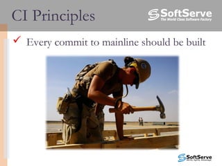  Every commit to mainline should be built
CI Principles
 