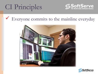  Everyone commits to the mainline everyday
CI Principles
 