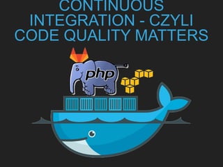 CONTINUOUS
INTEGRATION - CZYLI
CODE QUALITY MATTERS
 
