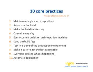 10 core practices
                            The 10 step program to CI

1. Maintain a single source repository
2. Automat...