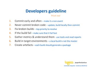 Developers guideline
                                       Print me!

1.   Commit early and often – make it a non-event
2...
