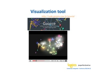 Visualization tool
     http://code.google.com/p/gource/
     http://code.google.com/p/gource/
            code.google.com...