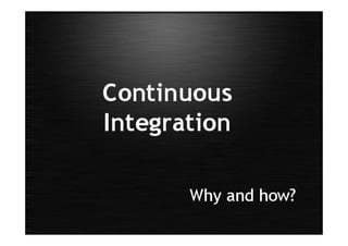Continuous integration   why and how? [DPC uncon quick-prep version]