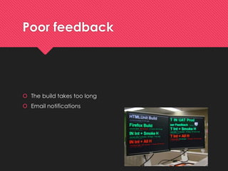 Poorfeedback 
The buildtakestoolong 
Email notifications  