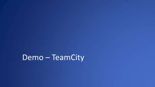Demo – TeamCity
 