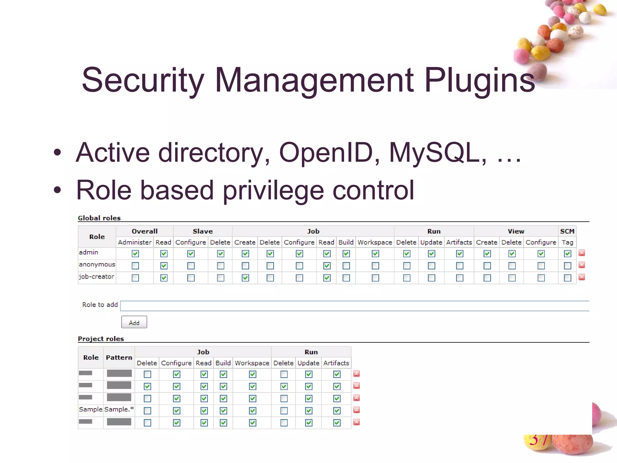 Security Management Plugins Active directory, OpenID, MySQL, … Role based privilege control 