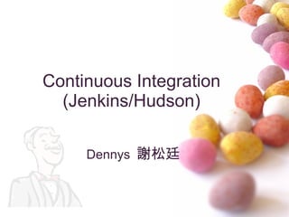 Continuous Integration (Jenkins/Hudson) Dennys  謝松廷 