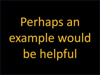 Perhaps an
    example would
      be helpful
Stephen D. Ritchie   #DCAEC12   15
 
