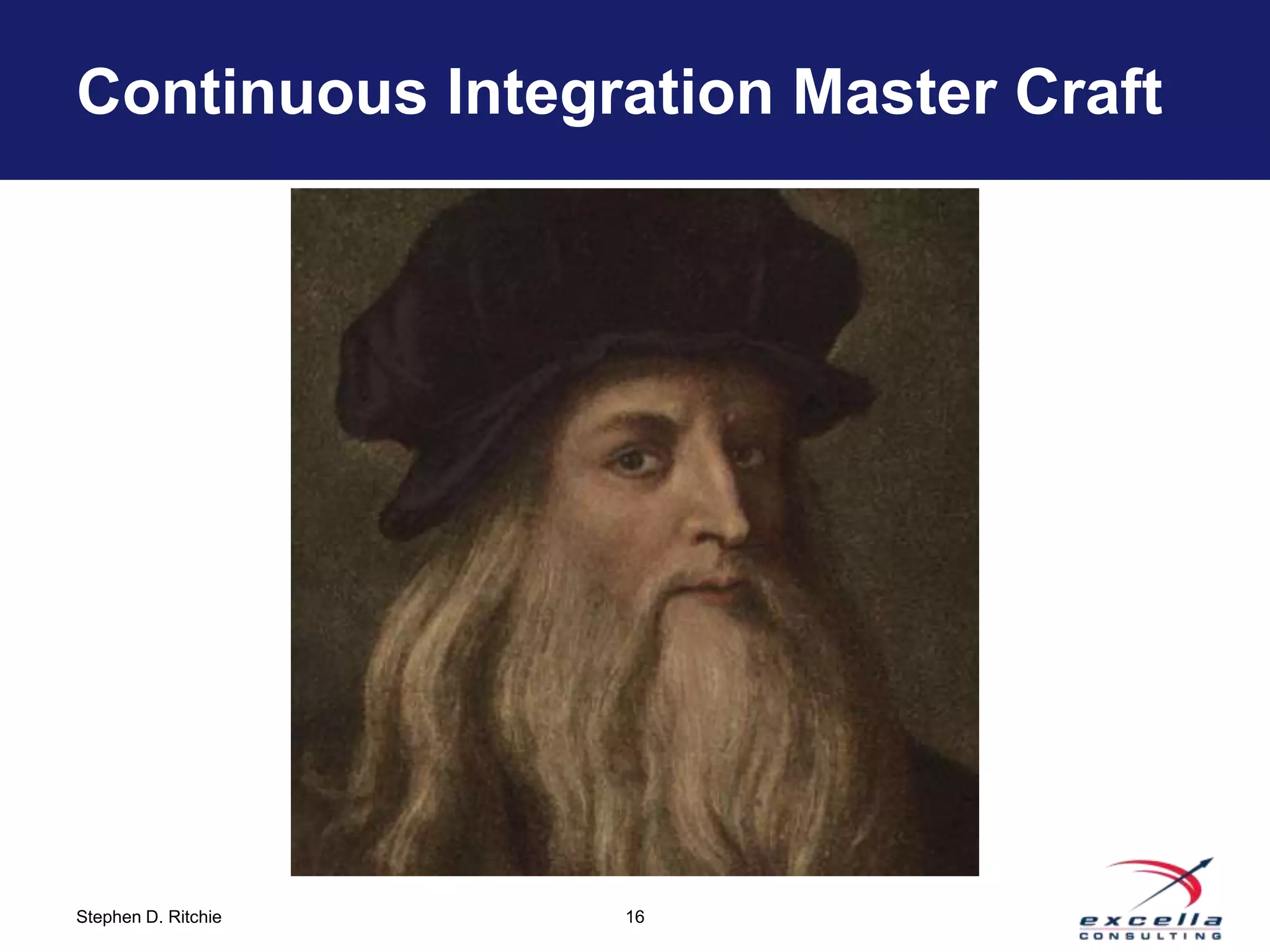 Continuous Integration Master Craft




Stephen D. Ritchie   16
 