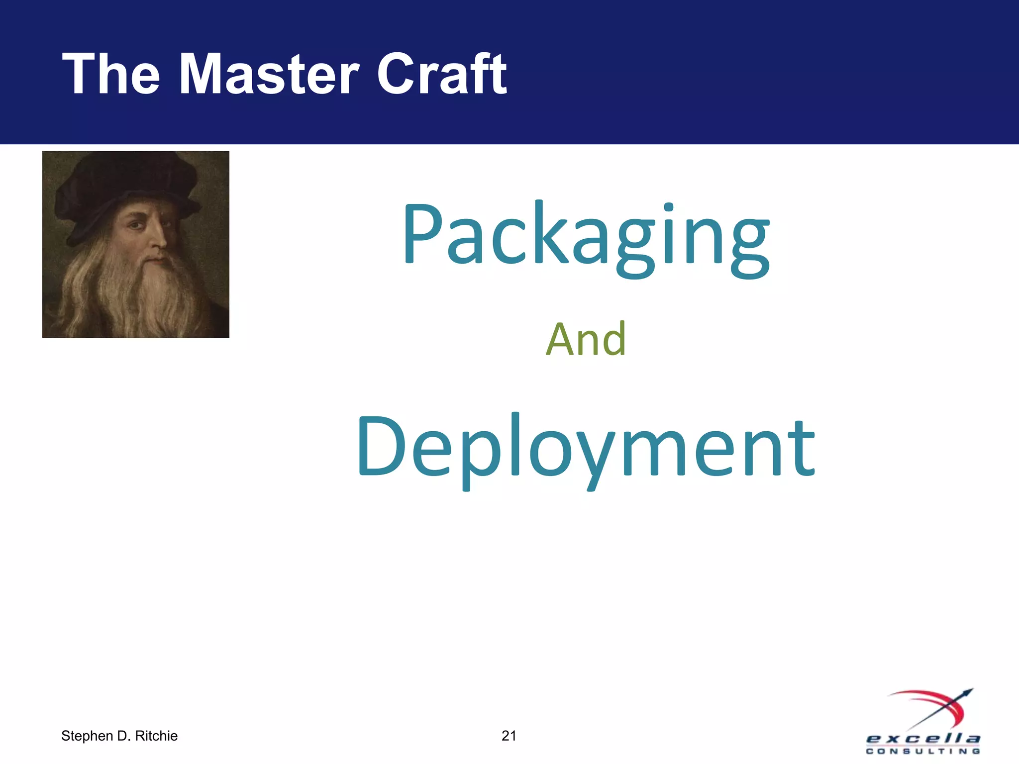 The Master Craft


                     Packaging
                             And

                     Deployment

Stephen D. Ritchie      21
 