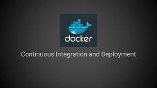 Continuous Integration and Deployment
 